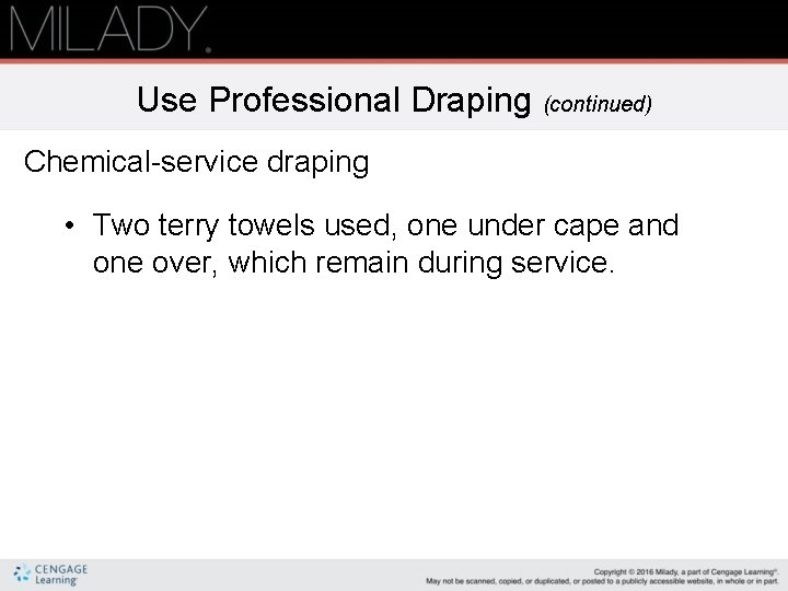Use Professional Draping (continued) Chemical-service draping • Two terry towels used, one under cape