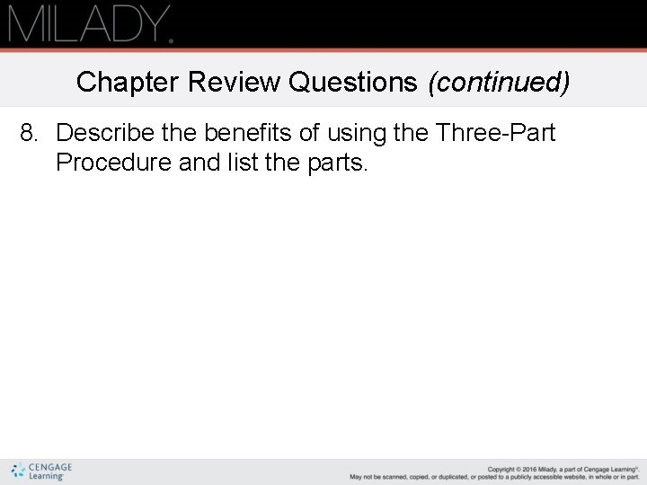 Chapter Review Questions (continued) 8. Describe the benefits of using the Three-Part Procedure and