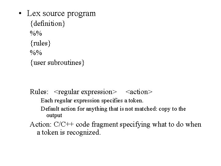  • Lex source program {definition} %% {rules} %% {user subroutines} Rules: <regular expression>