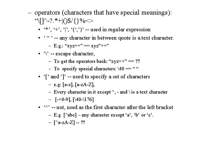 – operators (characters that have special meanings): “[]^-? . *+|()$/{}%<> • ‘*’, ‘+’, ‘|’,