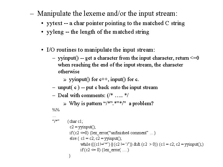 – Manipulate the lexeme and/or the input stream: • yytext -- a char pointer