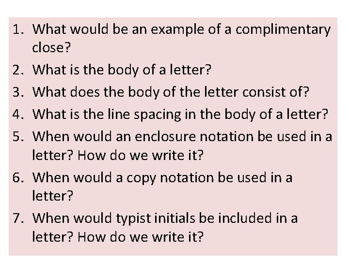 1. What would be an example of a complimentary close? 2. What is the