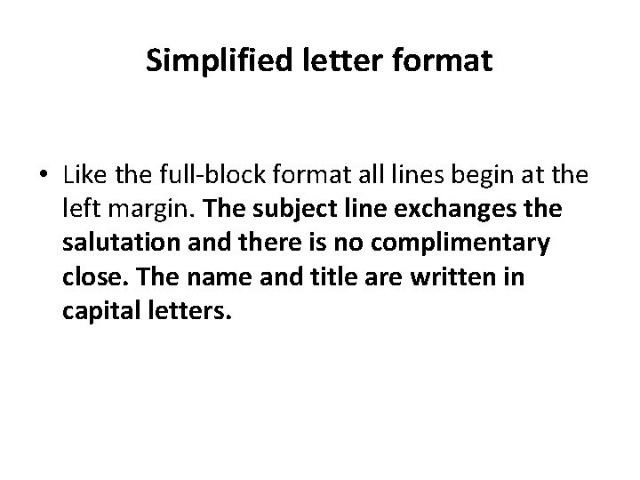 Simplified letter format • Like the full-block format all lines begin at the left