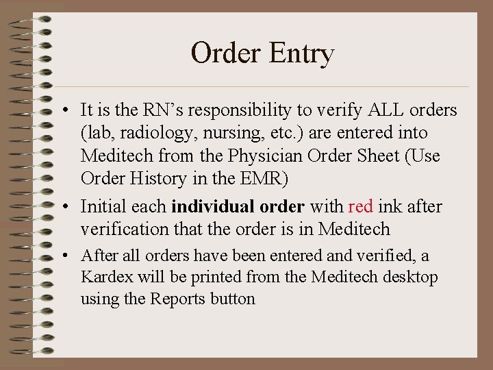 Order Entry • It is the RN’s responsibility to verify ALL orders (lab, radiology,