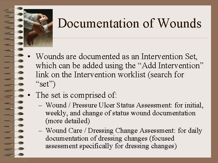 Documentation of Wounds • Wounds are documented as an Intervention Set, which can be