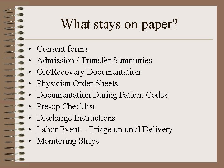 What stays on paper? • • • Consent forms Admission / Transfer Summaries OR/Recovery
