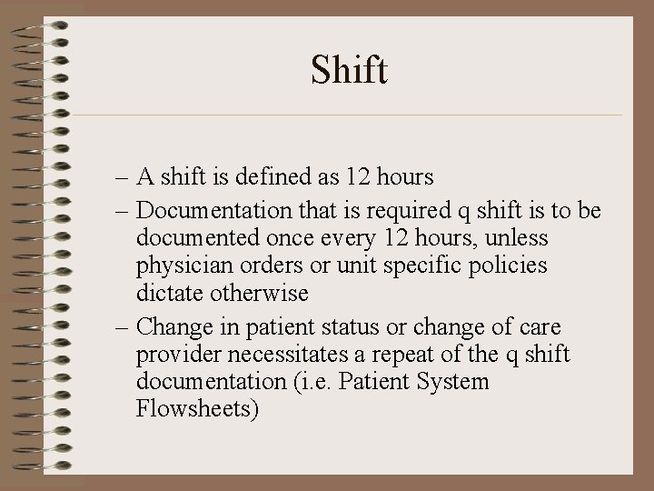 Shift – A shift is defined as 12 hours – Documentation that is required