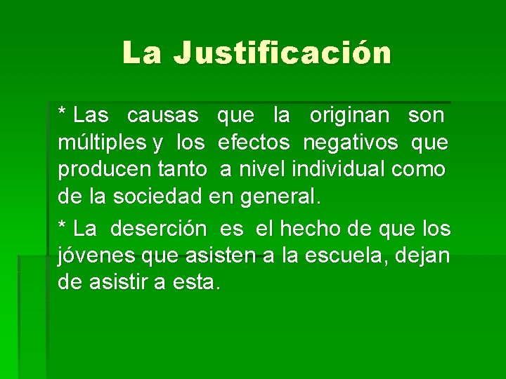 La Justificación * Las causas que la originan son múltiples y los efectos negativos