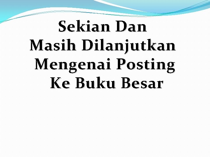 Sekian Dan Masih Dilanjutkan Mengenai Posting Ke Buku Besar 