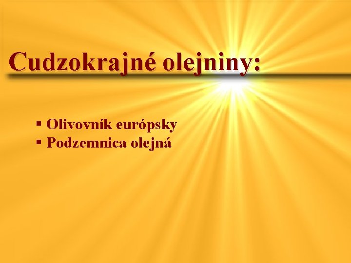 Cudzokrajné olejniny: § Olivovník európsky § Podzemnica olejná 