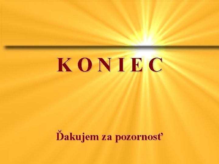 KONIEC Ďakujem za pozornosť 