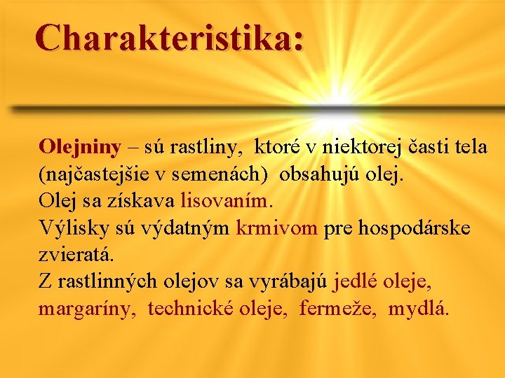 Charakteristika: Olejniny – sú rastliny, ktoré v niektorej časti tela (najčastejšie v semenách) obsahujú