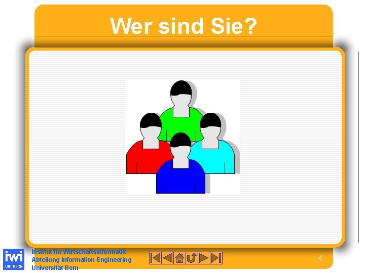 Wer sind Sie? Institut für Wirtschaftsinformatik Abteilung Information Engineering Universität Bern 4 