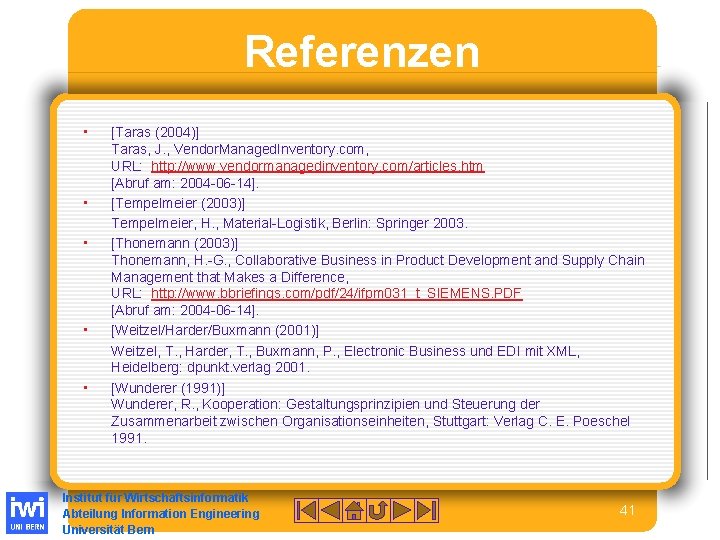 Referenzen • • • [Taras (2004)] Taras, J. , Vendor. Managed. Inventory. com, URL: