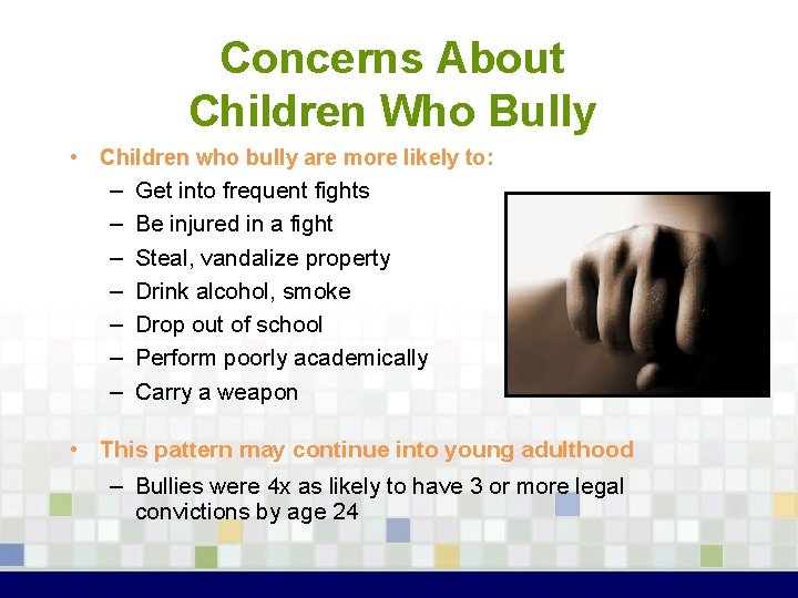 Concerns About Children Who Bully • Children who bully are more likely to: –