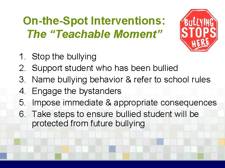 On-the-Spot Interventions: The “Teachable Moment” 1. 2. 3. 4. 5. 6. Stop the bullying