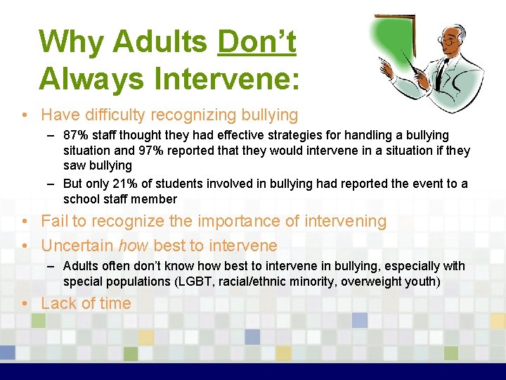 Why Adults Don’t Always Intervene: • Have difficulty recognizing bullying – 87% staff thought