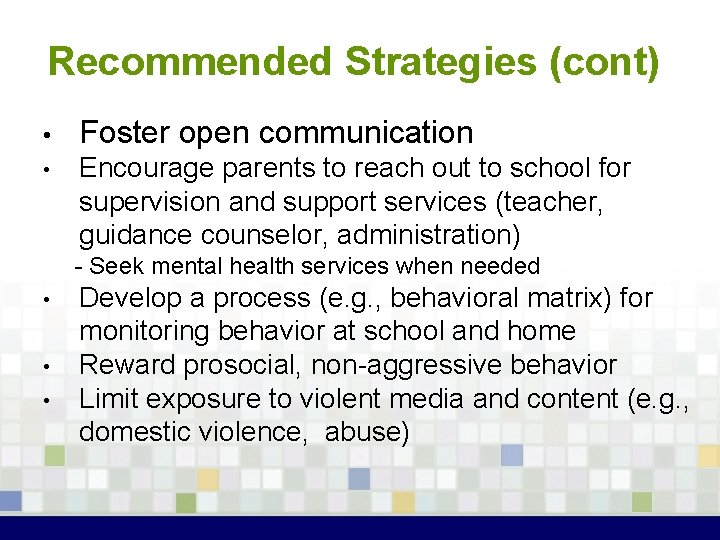 Recommended Strategies (cont) • Foster open communication • Encourage parents to reach out to