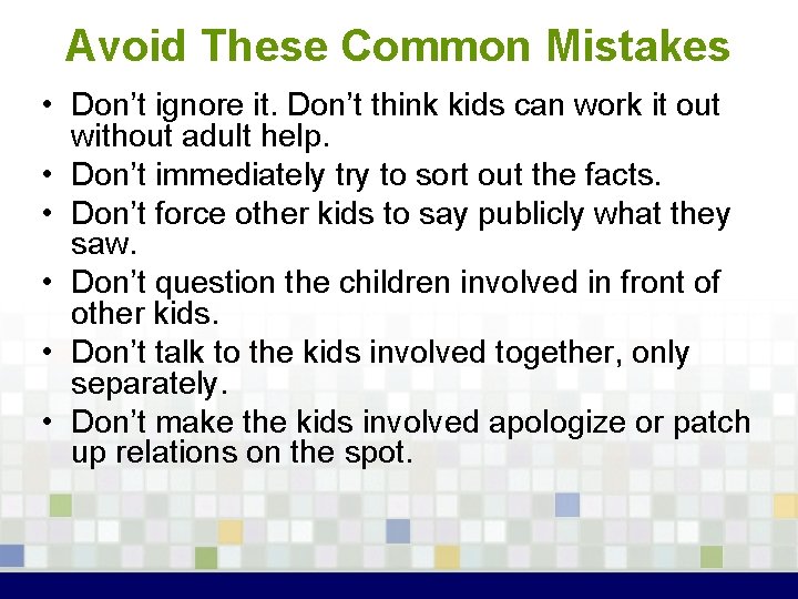 Avoid These Common Mistakes • Don’t ignore it. Don’t think kids can work it