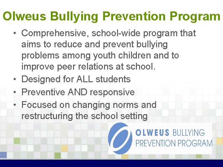 Olweus Bullying Prevention Program • Comprehensive, school-wide program that aims to reduce and prevent