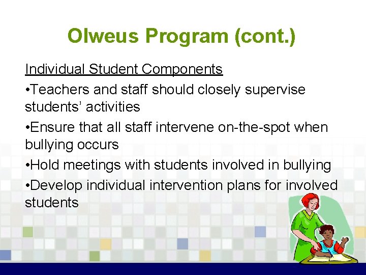 Olweus Program (cont. ) Individual Student Components • Teachers and staff should closely supervise