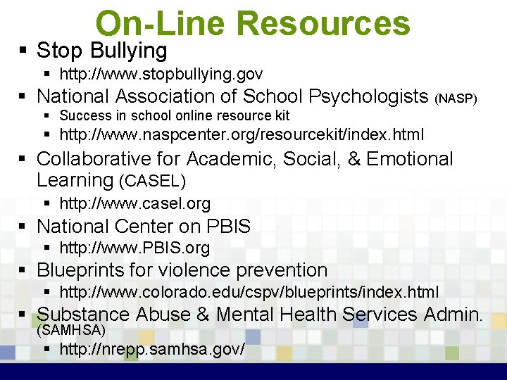 On-Line Resources § Stop Bullying § http: //www. stopbullying. gov § National Association of