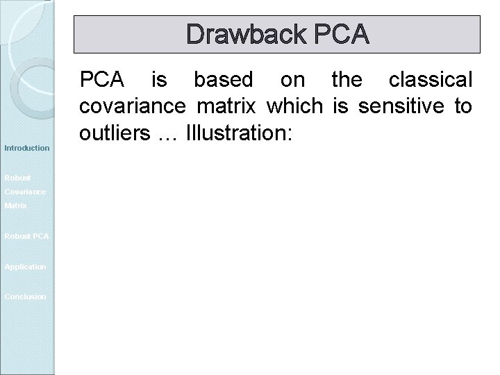 Drawback PCA Introduction Robust Covariance Matrix Robust PCA Application Conclusion PCA is based on