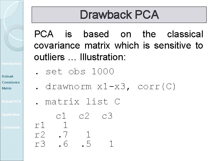 Drawback PCA Introduction Robust Covariance PCA is based on the classical covariance matrix which