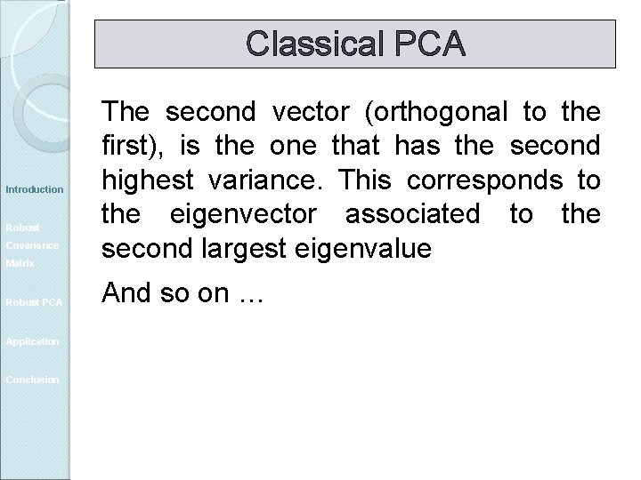 Classical PCA Introduction Robust Covariance Matrix Robust PCA Application Conclusion The second vector (orthogonal