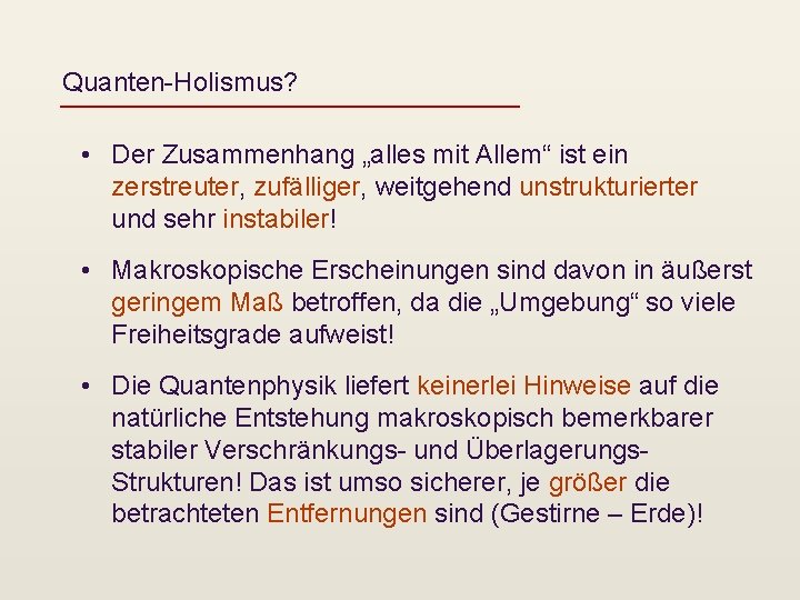 Quanten-Holismus? • Der Zusammenhang „alles mit Allem“ ist ein zerstreuter, zufälliger, weitgehend unstrukturierter und