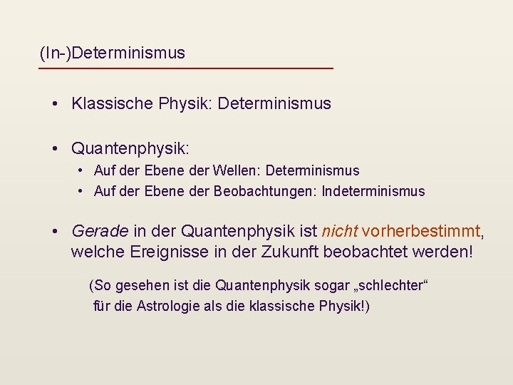 (In-)Determinismus • Klassische Physik: Determinismus • Quantenphysik: • Auf der Ebene der Wellen: Determinismus