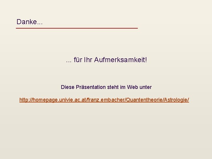 Danke. . . für Ihr Aufmerksamkeit! Diese Präsentation steht im Web unter http: //homepage.