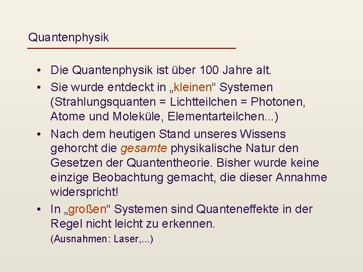 Quantenphysik • Die Quantenphysik ist über 100 Jahre alt. • Sie wurde entdeckt in