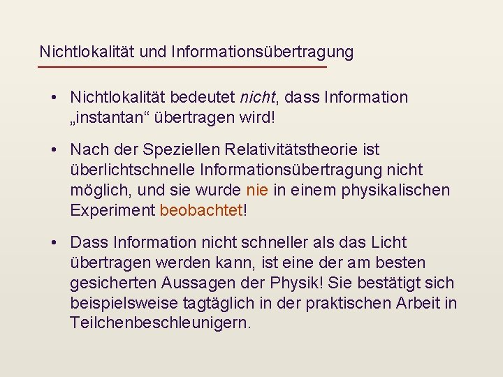 Nichtlokalität und Informationsübertragung • Nichtlokalität bedeutet nicht, dass Information „instantan“ übertragen wird! • Nach