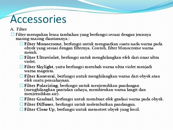 Accessories A. Filter � Filter merupakan lensa tambahan yang berfungsi sesuai dengan jenisnya masing-masing