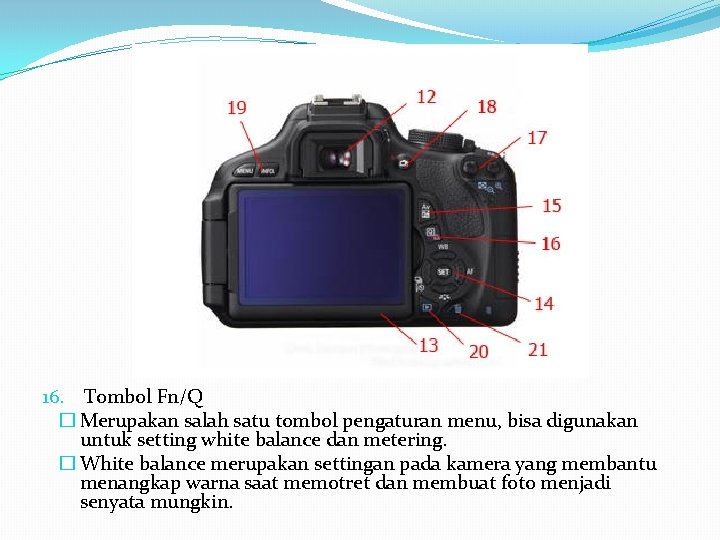 16. Tombol Fn/Q � Merupakan salah satu tombol pengaturan menu, bisa digunakan untuk setting