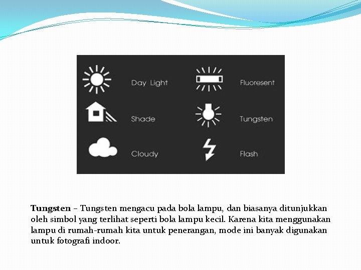 Tungsten – Tungsten mengacu pada bola lampu, dan biasanya ditunjukkan oleh simbol yang terlihat