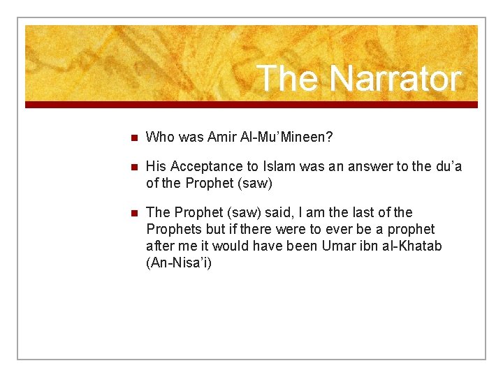 The Narrator n Who was Amir Al-Mu’Mineen? n His Acceptance to Islam was an