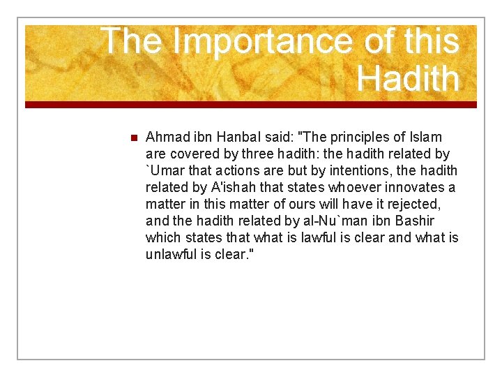 The Importance of this Hadith n Ahmad ibn Hanbal said: "The principles of Islam