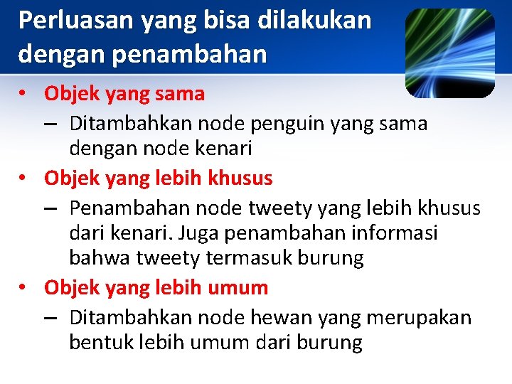 Perluasan yang bisa dilakukan dengan penambahan • Objek yang sama – Ditambahkan node penguin