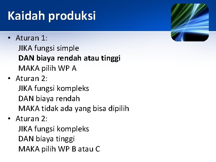 Kaidah produksi • Aturan 1: JIKA fungsi simple DAN biaya rendah atau tinggi MAKA