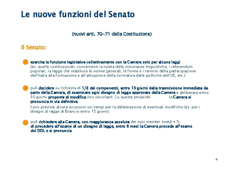 Le nuove funzioni del Senato (nuovi artt. 70 -71 della Costituzione) Il Senato: esercita