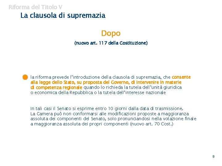 Riforma del Titolo V La clausola di supremazia Dopo (nuovo art. 117 della Costituzione)