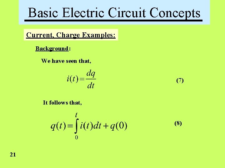 Basic Electric Circuit Concepts Current, Charge Examples: Background: We have seen that, (7) It