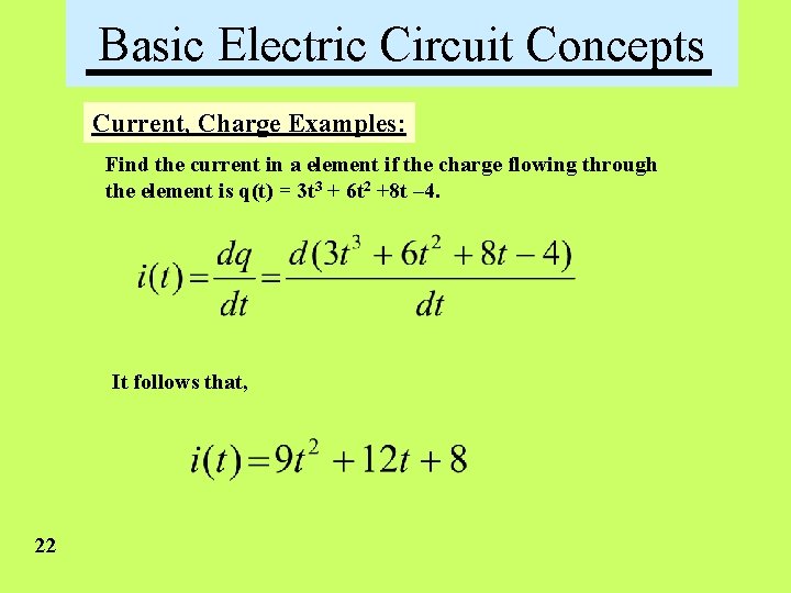 Basic Electric Circuit Concepts Current, Charge Examples: Find the current in a element if