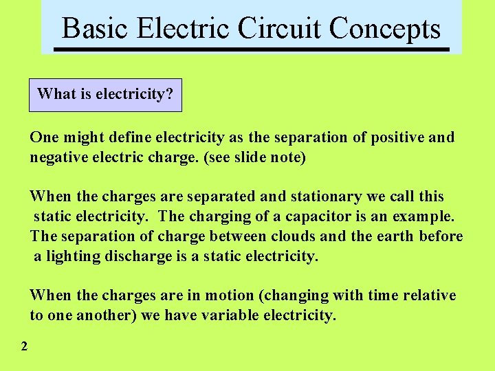 Basic Electric Circuit Concepts What is electricity? One might define electricity as the separation
