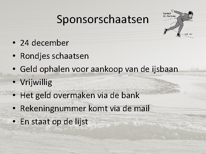 Sponsorschaatsen • • 24 december Rondjes schaatsen Geld ophalen voor aankoop van de ijsbaan