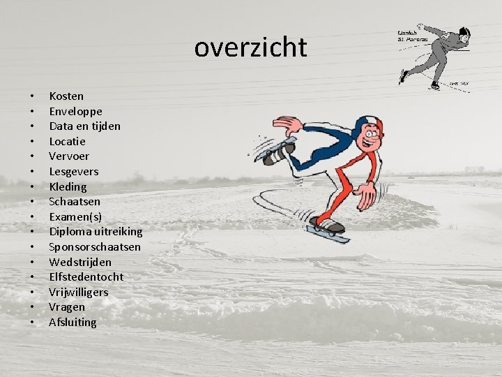 overzicht • • • • Kosten Enveloppe Data en tijden Locatie Vervoer Lesgevers Kleding