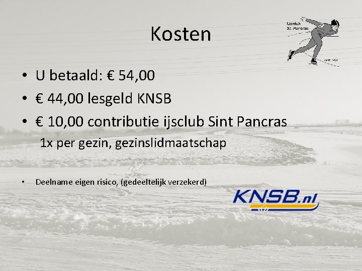 Kosten • U betaald: € 54, 00 • € 44, 00 lesgeld KNSB •