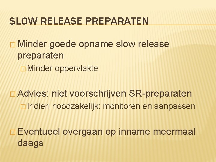 SLOW RELEASE PREPARATEN � Minder goede opname slow release preparaten � Minder � Advies: